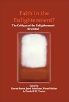 Faith in the Enlightenment? The Critique of the Enlightenment Revisited (Currents of Encounter 30)