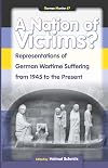 A Nation of Victims?: Representations of German Wartime Suffering from 1945 to the Present: 67 (German Monitor)