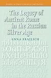 The Legacy of Ancient Rome in the Russian Silver Age. (Studies in Slavic Literature & Poetics)