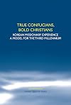 True Confucians, bold Christians: Korean missionary experience. A model for the third millennium. (Studies in World Christianity and Interreligious Relations)