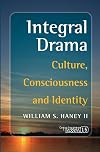 Integral Drama: Culture, Consciousness and Identity (Consciousness Literture and the Arts)