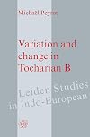 Variation and Change in Tocharian B (Leiden Studies in Indo-European, No. 15)