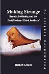 Making Strange: Beauty, Sublimity, and the Post Modern Third Aesthetic (Postmodern Studies)