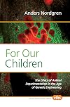 For Our Children: The Ethics of Animal Experimentation in the Age of Genetic Engineering (Value Inquiry Book Series)