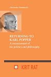 Returning to Karl Popper : a reassessment of his politics and philosophy