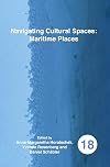 Navigating Cultural Spaces: Maritime Places (Spatial Practices: an Interdisciplinary Series in Cultural History, Geography and Literature, 18)