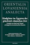 Kindgotter im Agypten der griechisch-romischen Zeit Zeugnisse aus Stadt und Tempel als Spiegel des Interkulturellen Kontakts (Orientalia Lovaniensia Analecta)