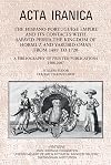 The Hispano-Portuguese Empire and its Contacts with Safavid Persia, the Kingdom of Hormuz and Yarubid Oman from 1489 to 1720: A Bibliography of Printed Publications 1508-2007 (ACTA Iranica)