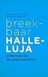 Breekbaar Halleluja: Onderweg met de pelgrimspsalmen
