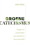 Groene catechismus Vragen en antwoorden over geloof en duurzaamheid