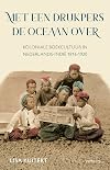 Met een drukpers de oceaan over: Koloniale boekcultuur in Nederlands-Indië 1816-1920