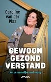 Gewoon gezond verstand : met de menselijke maat voorop