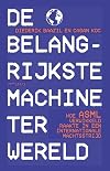 De belangrijkste machine ter wereld hoe ASML verwikkeld raakte in een internationale machtsstrijd