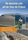 De mooiste cols uit de Tour de France gedetailleerde wegbeschrijvingen, routekaarten en hoogteprofielen, de belangrijkste info in &eacute;&eacute;n oogopslag