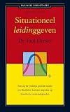 Situationeel leidinggeven een op de praktijk gericht model om flexibel te kunnen inspelen op wisselende omstandigheden