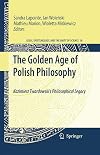The Golden Age of Polish Philosophy Kazimierz Twardowski's Philosophical Legacy