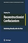 Reconstructionist Confucianism Rethinking Morality after the West