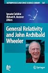 General Relativity and John Archibald Wheeler (Astrophysics and Space Science Library)