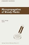 Micropropagation of Woody Plants (Forestry Sciences) (Volume 41)