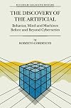 The Discovery of the Artificial: Behavior, Mind and Machines Before and Beyond Cybernetics
