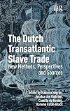 The Dutch Transatlantic Slave Trade: New Methods, Perspectives, and Sources (Slavery and Emancipation)
