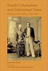 Dutch Colonialism and Indonesian Islam: Contacts and Conflicts 1596-1950