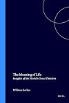 The Meaning of Life: Insights of the World'd Great Thinkers (Value Inquiry Book Series 12)