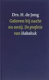 Geloven bij nacht en ontij : de profetie van Habakuk