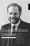 Douglas Gibson Unedited: On Editing Robertson Davies, Alice Munro, W.O.mitchell, Mavis Gallant, Jack Hodgins, Alistair Macleod, Etc.