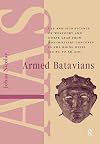 Armed Batavians: Use and Significance of Weaponry and Horse Gear from Non-military Contexts in the Rhine Delta (50 BC to AD 450) (Amsterdam Archaeological Studies)