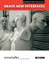Brave New Interfaces: Individual, Social and Economic Impact of the Next Generation Interfaces (Crosstalks)