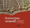 Antwerpen versterkt de Spaanse omwalling vanaf haar bouw in 1542 tot haar afbraak in 1870