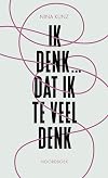 Ik denk ... dat ik te veel denk