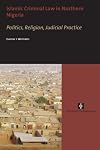 Islamic Criminal Law in Northern Nigeria: Politics, Religion, Judicial Practice (AUP Dissertation Series)