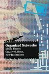 Organized Networks: Media Theory, Creative Labour, New Institutions