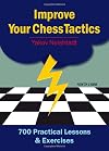 Improve Your Chess Tactics: 700 Practical Lessons & Exercises