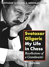 Svetozar Gligoric: My Life in Chess -- Recollections of a Grandmaster