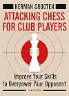 Attacking Chess for Club Players: Improve Your Skills to Overpower Your Opponent