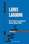 Ladies Laughing: Wit as Control in Contemporary American Women Writers (Studies in Humor and Gender)