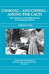 Cooking and Coping Among the Cacti (Food and Nutrition in History and Anthropology)