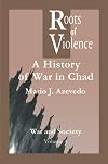 The Roots of Violence: A History of War in Chad (War and Society)