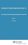 Colour vision deficiencies VI : proceedings of the Sixth Symposium of the International Research Group on Colour Vision Deficiencies held at the Klinikum der Freien Universitt, (West) Berlin-Steglitz, 17-19 September 1981
