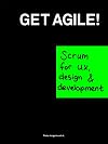 Get Agile!: Scrum for UX, Design & Development