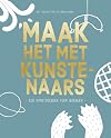 Maak het met kunstenaars: een kunstdoeboek voor ie