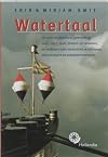 Watertaal : de mooiste watertaal, gebruikt op zoet-, zout-, bad-, binnen- en zeewater, en verklaard voor landrotten, walslurpen, zeeschuimers en zoetwatermatrozen