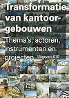Transformatie van kantoorgebouwen : thema's, actoren, instrumenten en projecten