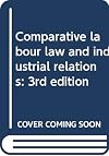 Comparative labour law and industrial relations: 3rd edition