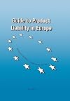 Guide to Product Liability in Europe: The New Strict Product Liability Laws, Pre-Existing Remedies, Procedure and Costs in the European Union and the Euripean Free Trade Association