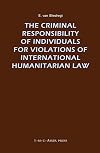 The Criminal Responsibility of Individuals for Violations of International Humanitarian Law