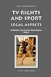 TV Rights and Sport: Legal Aspects (Asser International Sports Law Series)